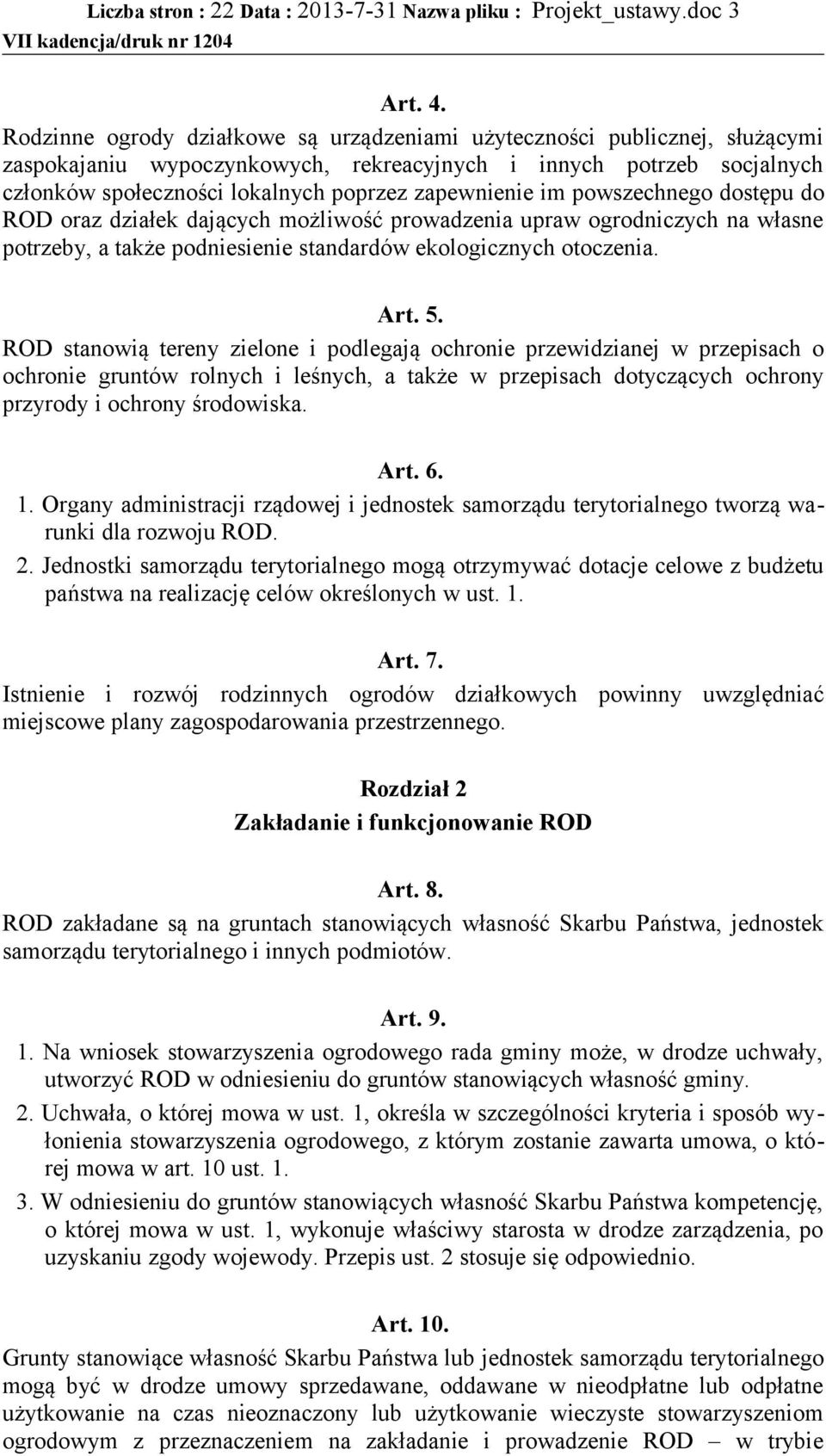 im powszechnego dostępu do ROD oraz działek dających możliwość prowadzenia upraw ogrodniczych na własne potrzeby, a także podniesienie standardów ekologicznych otoczenia. Art. 5.