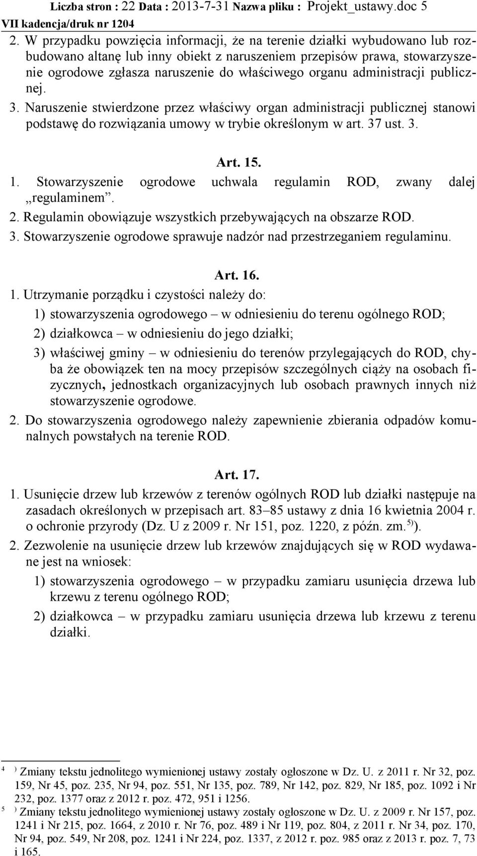 organu administracji publicznej. 3. Naruszenie stwierdzone przez właściwy organ administracji publicznej stanowi podstawę do rozwiązania umowy w trybie określonym w art. 37 ust. 3. Art. 15