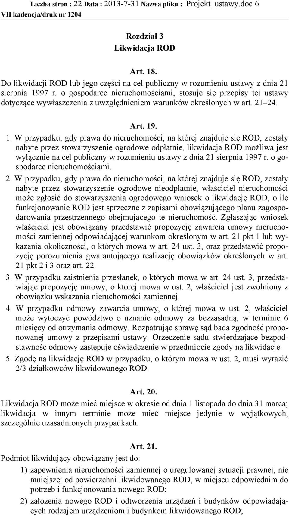 o gospodarce nieruchomościami, stosuje się przepisy tej ustawy dotyczące wywłaszczenia z uwzględnieniem warunków określonych w art. 21 24. Art. 19