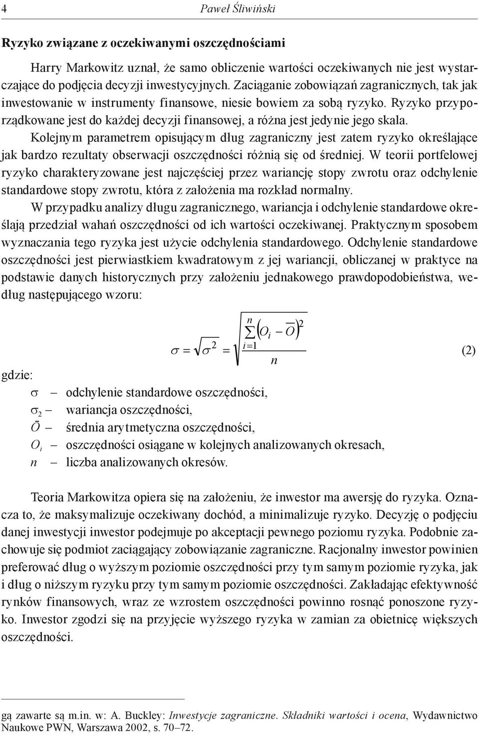 Ryzyko przyporządkowane jest do każdej decyzji finansowej, a różna jest jedynie jego skala.