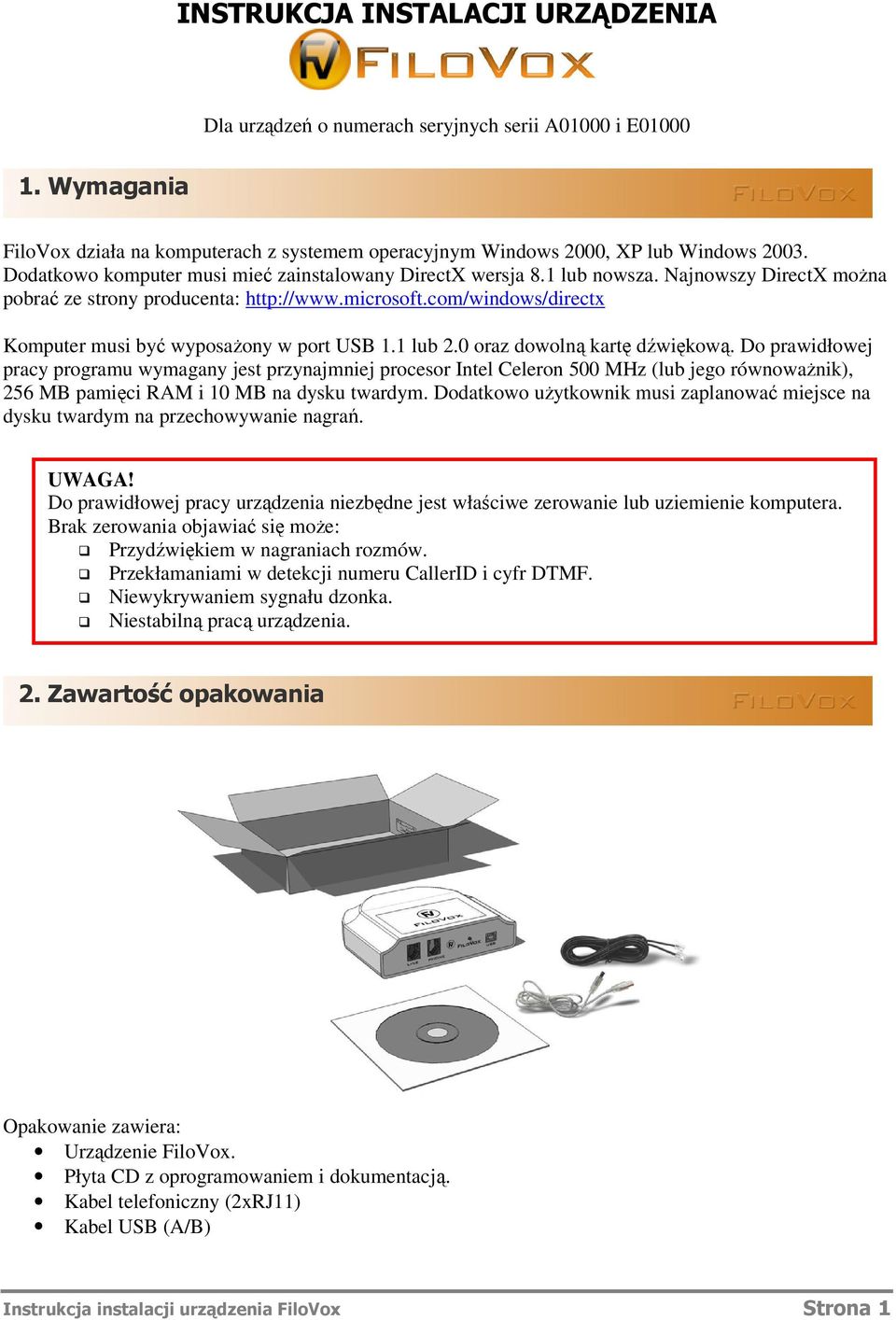 com/windows/directx Komputer musi być wyposażony w port USB 1.1 lub 2.0 oraz dowolną kartę dźwiękową.