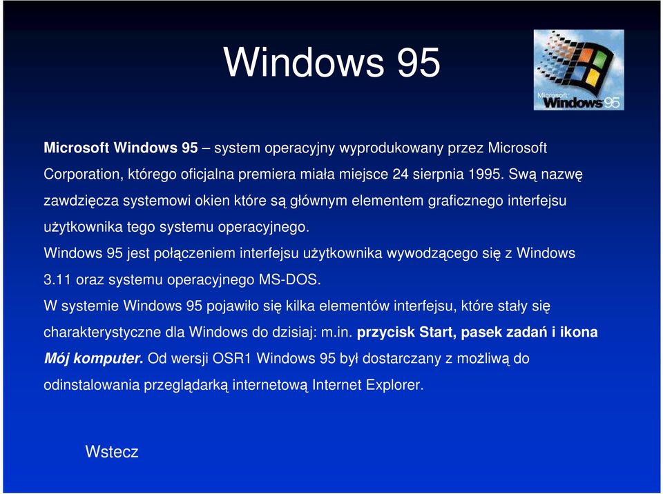 Windows 95 jest połączeniem interfejsu użytkownika wywodzącego się z Windows 3.11 oraz systemu operacyjnego MS-DOS.