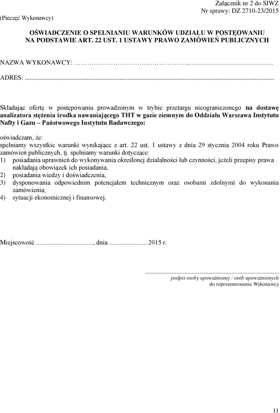 .. Składając ofertę w postępowaniu prowadzonym w trybie przetargu nieograniczonego na dostawę analizatora stężenia środka nawaniającego THT w gazie ziemnym do Oddziału Warszawa Instytutu Nafty i Gazu