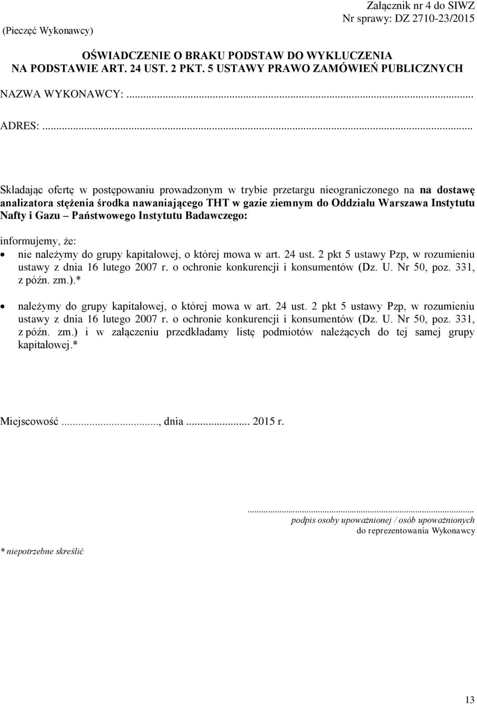 .. Składając ofertę w postępowaniu prowadzonym w trybie przetargu nieograniczonego na na dostawę analizatora stężenia środka nawaniającego THT w gazie ziemnym do Oddziału Warszawa Instytutu Nafty i