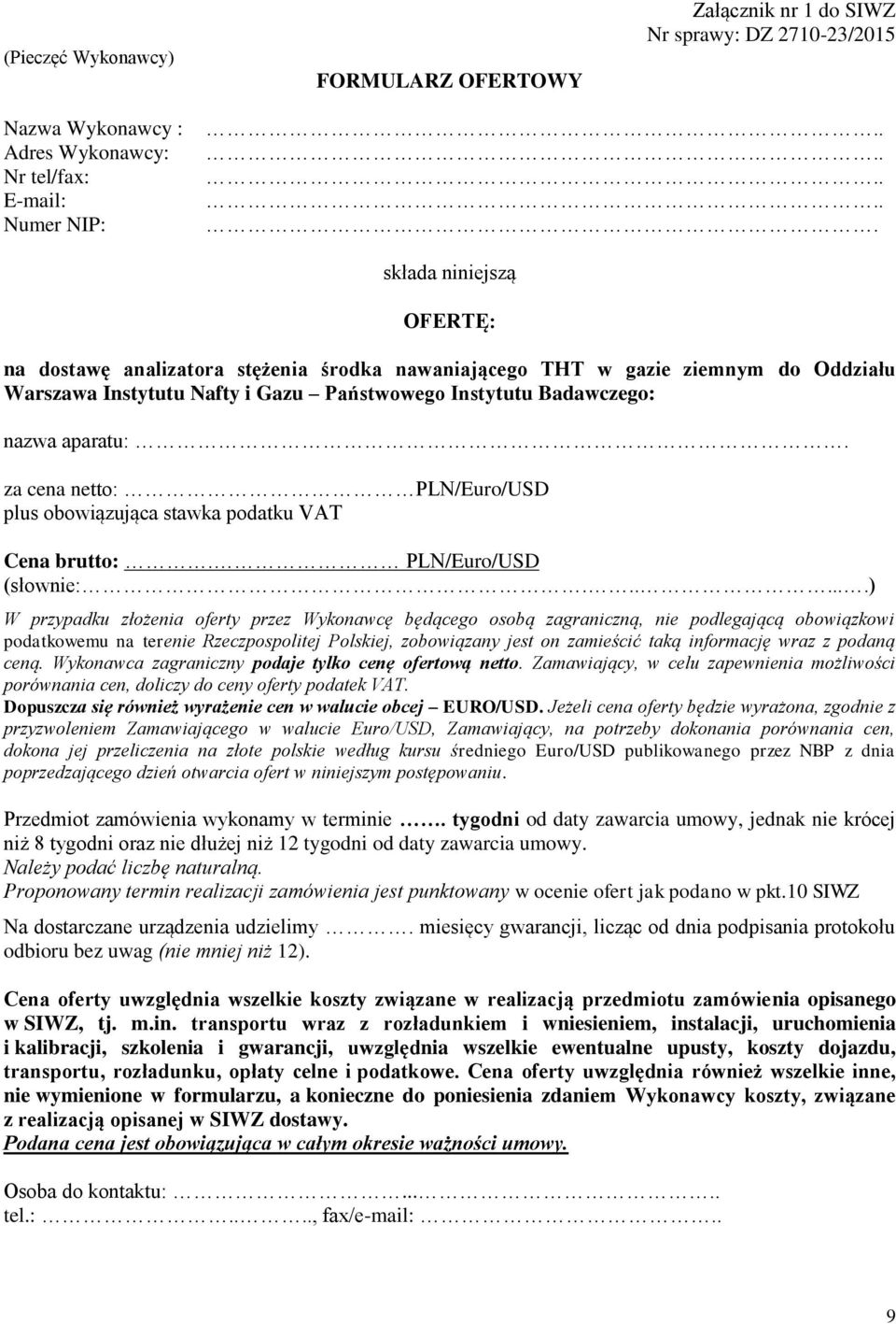 za cena netto: PLN/Euro/USD plus obowiązująca stawka podatku VAT Cena brutto:. PLN/Euro/USD (słownie:.