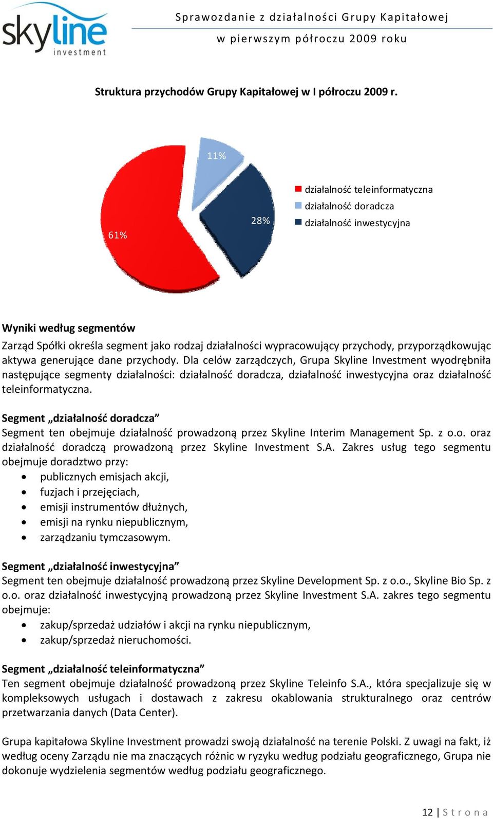 przyporządkowując aktywa generujące dane przychody.