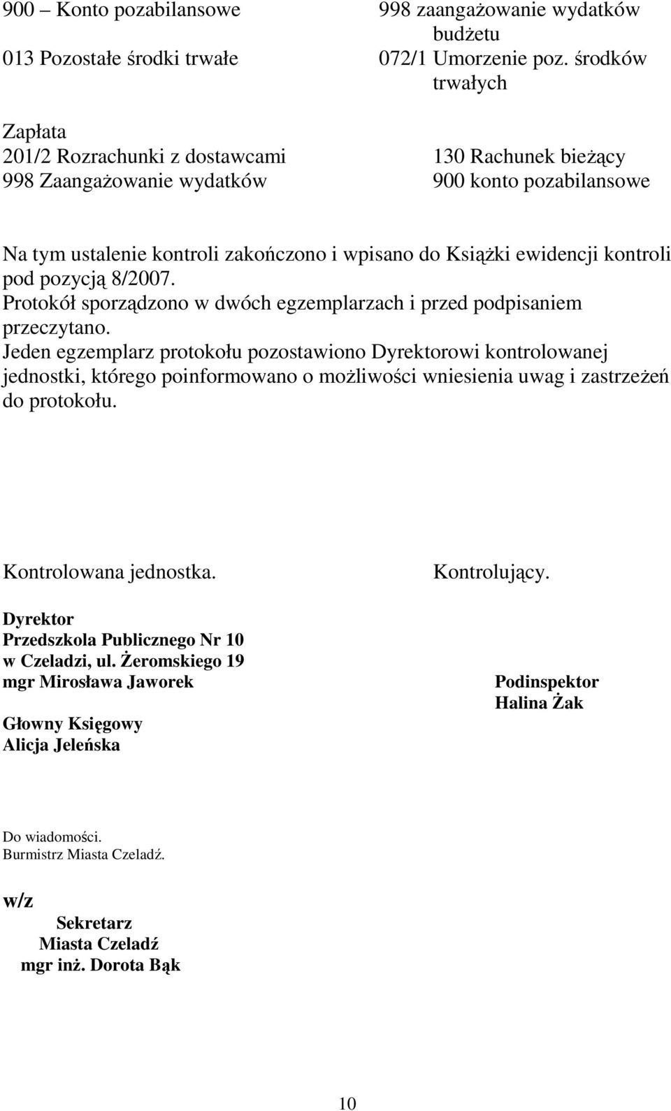 kontroli pod pozycją 8/2007. Protokół sporządzono w dwóch egzemplarzach i przed podpisaniem przeczytano.