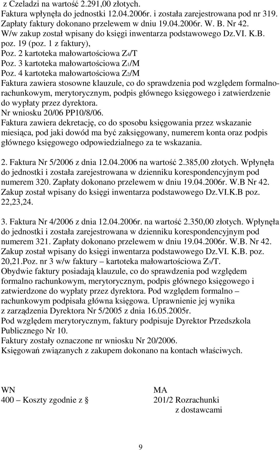 4 kartoteka małowartościowa Z2/M Faktura zawiera stosowne klauzule, co do sprawdzenia pod względem formalnorachunkowym, merytorycznym, podpis głównego księgowego i zatwierdzenie do wypłaty przez