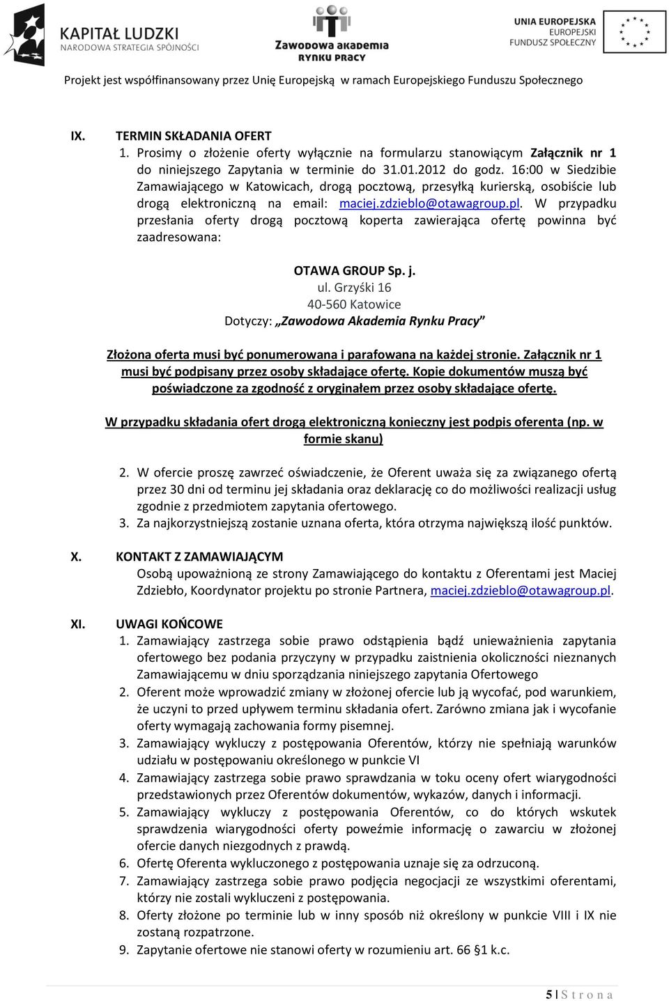 W przypadku przesłania oferty drogą pocztową koperta zawierająca ofertę powinna byd zaadresowana: OTAWA GROUP Sp. j. ul.