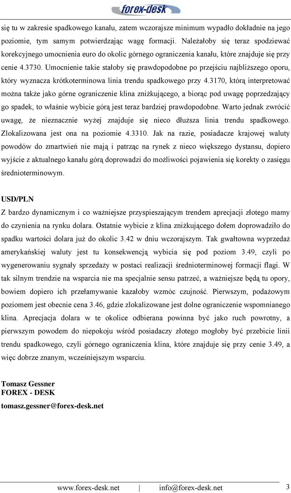 Umocnienie takie stałoby się prawdopodobne po przejściu najbliższego oporu, który wyznacza krótkoterminowa linia trendu spadkowego przy 4.