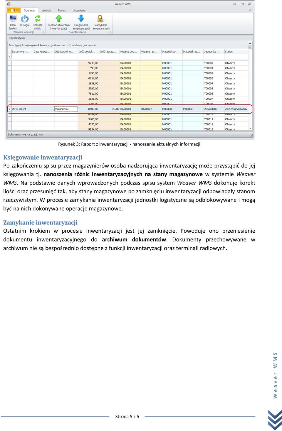 Na podstawie danych wprowadzonych podczas spisu system Weaver WMS dokonuje korekt ilości oraz przesunięd tak, aby stany magazynowe po zamknięciu inwentaryzacji odpowiadały stanom rzeczywistym.