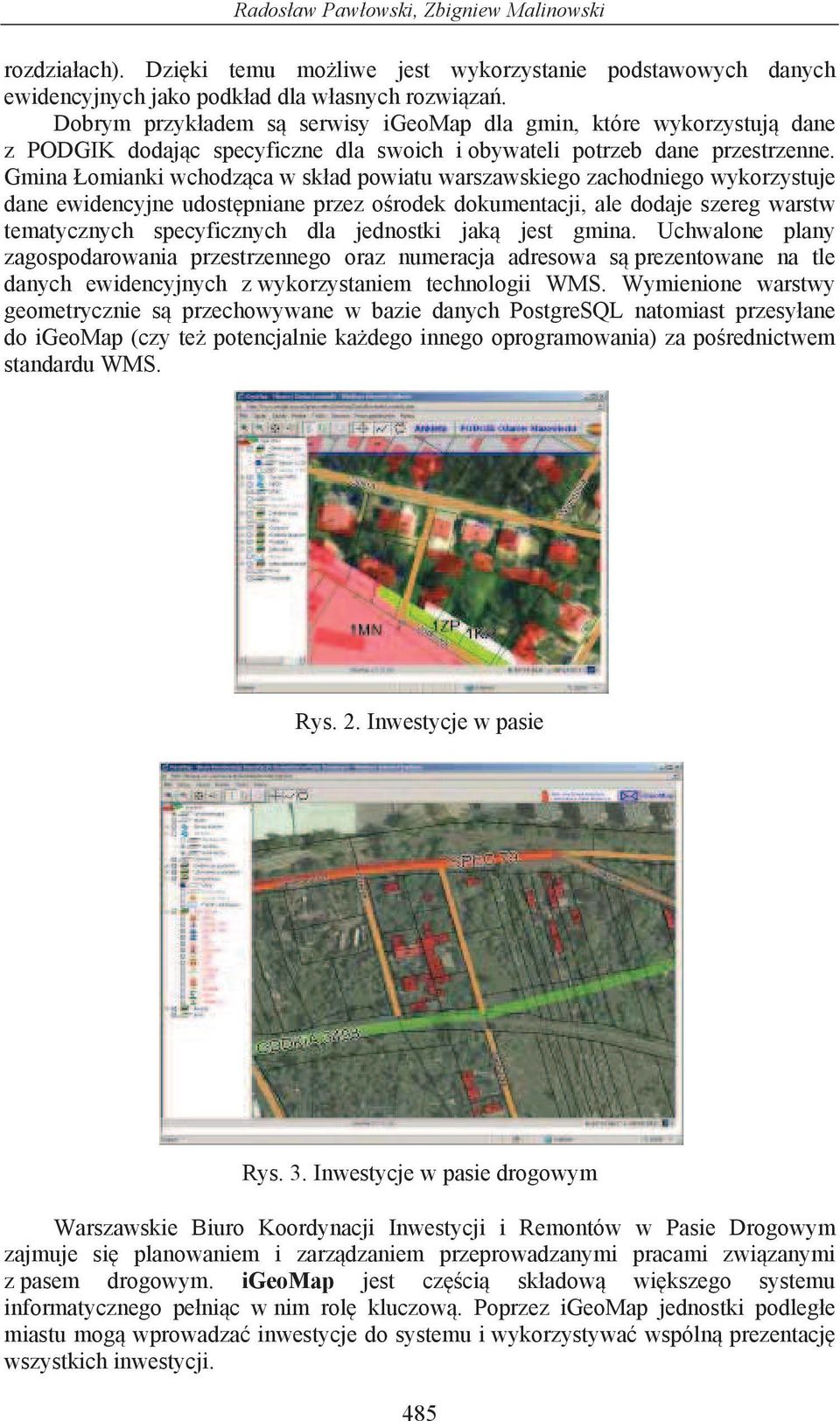 Gmina omianki wchodz ca w sk ad powiatu warszawskiego zachodniego wykorzystuje dane ewidencyjne udost pniane przez o rodek dokumentacji, ale dodaje szereg warstw tematycznych specyficznych dla