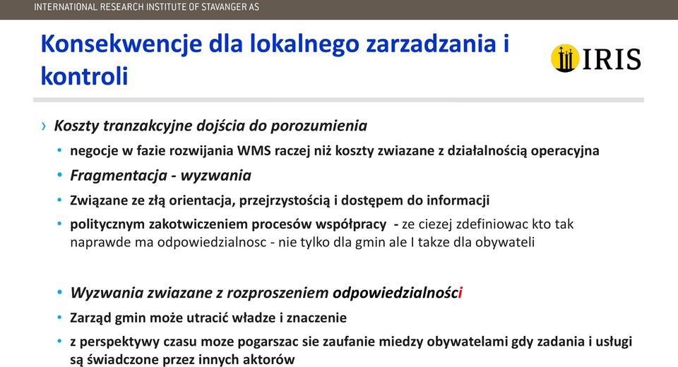 współpracy - ze ciezej zdefiniowac kto tak naprawde ma odpowiedzialnosc - nie tylko dla gmin ale I takze dla obywateli Wyzwania zwiazane z rozproszeniem