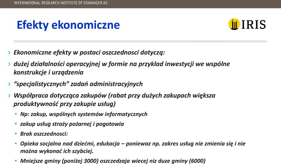 przy zakupie usług) Np: zakup, wspólnych systemów informatycznych zakup usług straży pożarnej i pogotowia Brak oszczednosci: Opieka socjalna nad