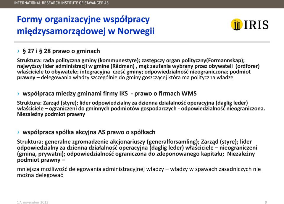 szczególnie do gminy goszczącej która ma polityczna władze współpraca miedzy gminami firmy IKS - prawo o firmach WMS Struktura: Zarząd (styre); lider odpowiedzialny za dzienna działalność operacyjna