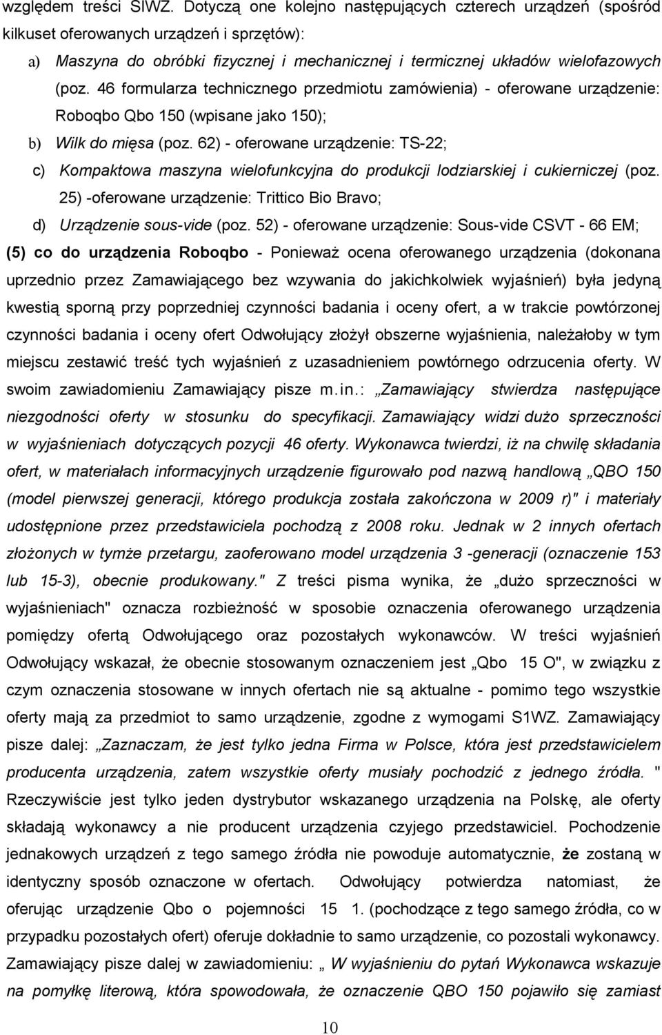 46 formularza technicznego przedmiotu zamówienia) - oferowane urządzenie: Roboqbo Qbo 150 (wpisane jako 150); b) Wilk do mięsa (poz.