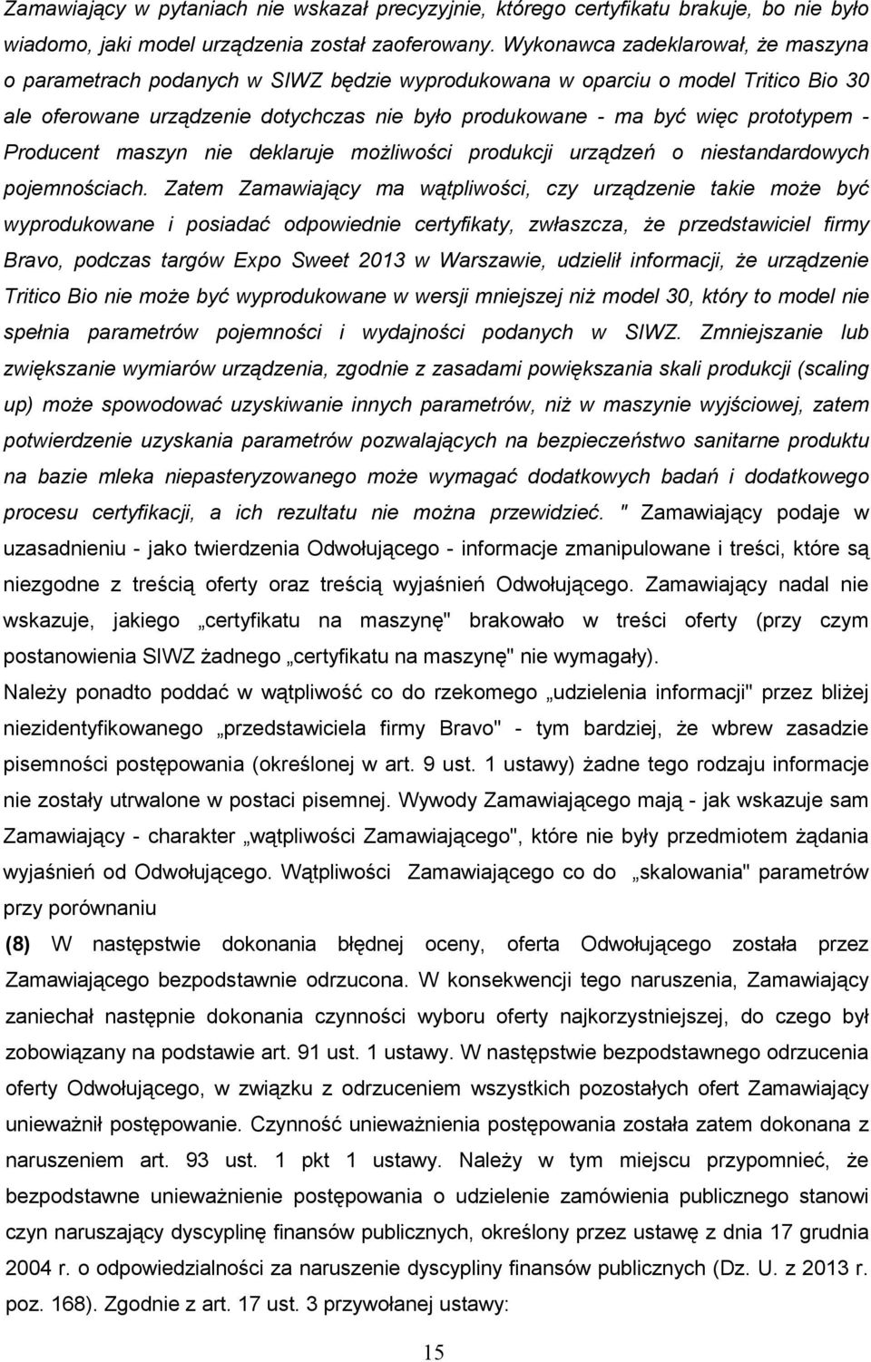 prototypem - Producent maszyn nie deklaruje moŝliwości produkcji urządzeń o niestandardowych pojemnościach.