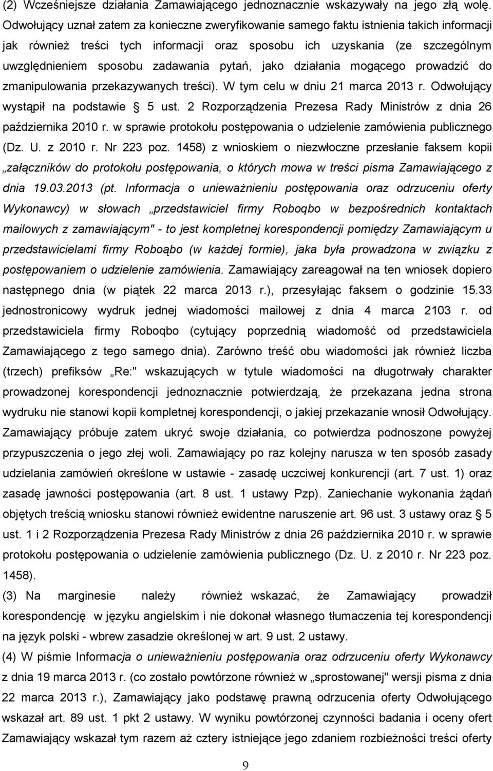 zadawania pytań, jako działania mogącego prowadzić do zmanipulowania przekazywanych treści). W tym celu w dniu 21 marca 2013 r. Odwołujący wystąpił na podstawie 5 ust.