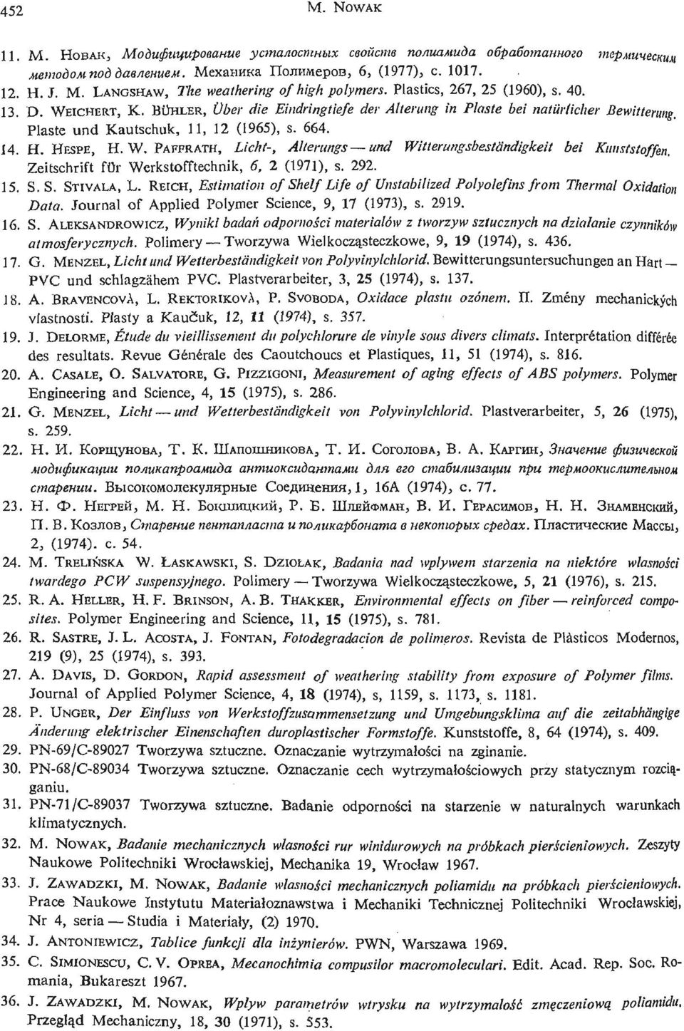 W, PAFFRATH, Licht-, Alterungs und Witterungsbestiindigkeit bei Kunststoffen, Zeitschrift for Wcrkstofftechnik, 6, 2 (1971), s. 292. 15. S. S. STIVALA, L.