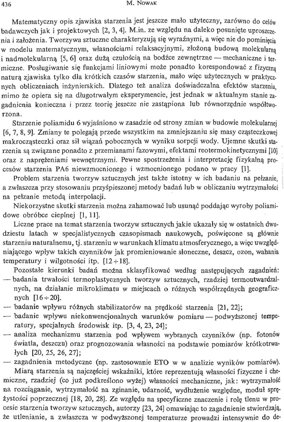 Tworzywa sztuczne charakteryzują się wyraź nymi, a wię c nie do pominię cia w modelu matematycznym, wł asnoś ciami relaksacyjnymi, złoż oną budową molekularną i nadmolekularną [5, 6] oraz dużą czuł