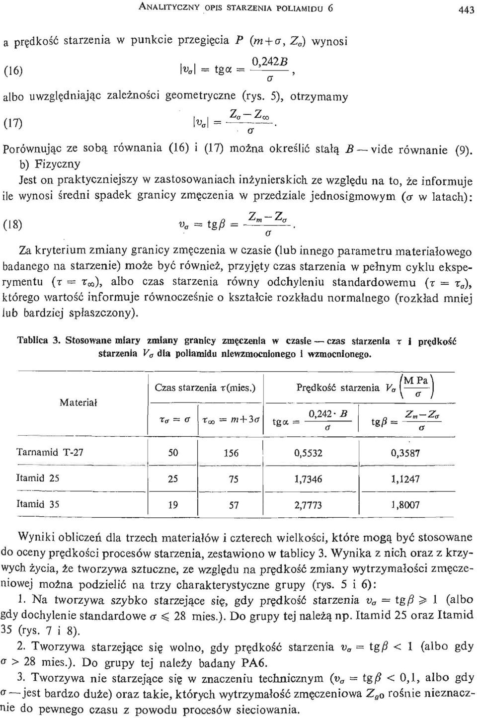 b) Fizyczny Jest on praktyczniejszy w zastosowaniach inż ynierskich ze wzglę du na to, że informuje ile wynosi ś redni spadek granicy zmę czenia w przedziale jednosigmowym (<r w latach): (18) v a =