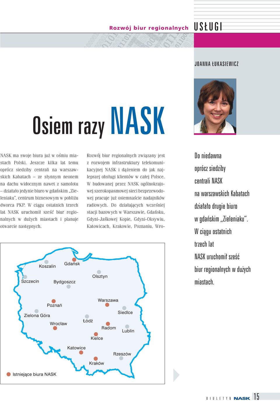 pobliżu dworca PKP. W ciągu ostatnich trzech lat NASK uruchomił sześć biur regionalnych w dużych miastach i planuje otwarcie następnych.