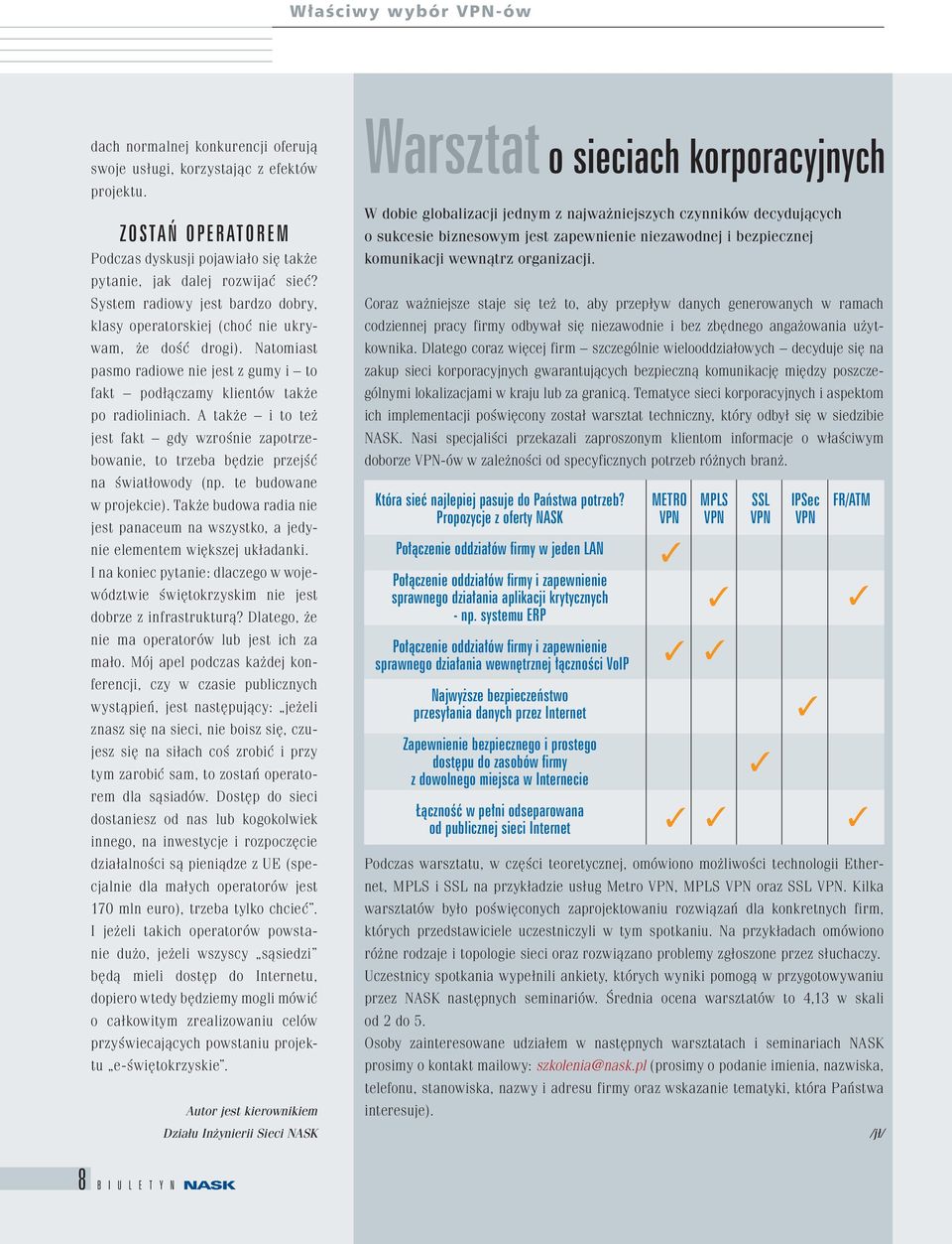 Natomiast pasmo radiowe nie jest z gumy i to fakt podłączamy klientów także po radioliniach. A także i to też jest fakt gdy wzrośnie zapotrzebowanie, to trzeba będzie przejść na światłowody (np.