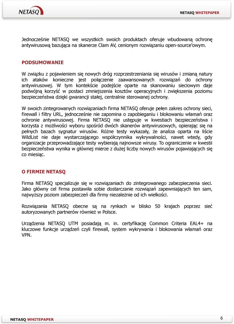 W tym kontekście podejście oparte na skanowaniu sieciowym daje podwójną korzyść w postaci zmniejszenia kosztów operacyjnych i zwiększenia poziomu bezpieczeństwa dzięki gwarancji stałej, centralnie