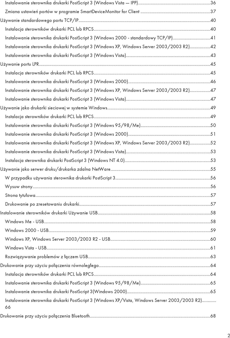 ..41 Instalowanie sterownika drukarki PostScript 3 (Windows XP, Windows Server 2003/2003 R2)...42 Instalowanie sterownika drukarki PostScript 3 (Windows Vista)...43 Używanie portu LPR.