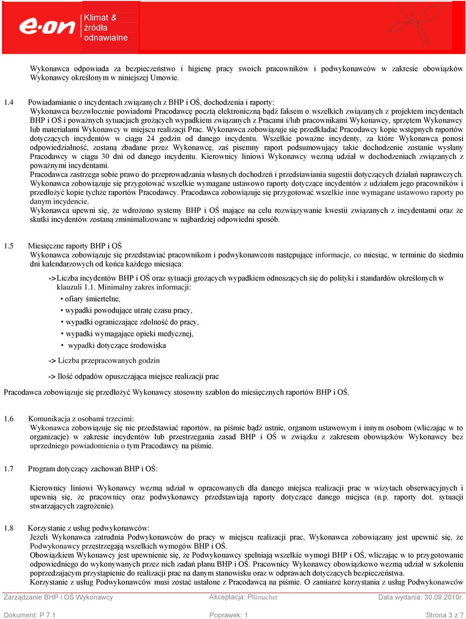 BHP i OŚ i poważnych sytuacjach grożących wypadkiem związanych z Pracami i/lub pracownikami Wykonawcy, sprzętem Wykonawcy lub materiałami Wykonawcy w miejscu realizacji Prac.