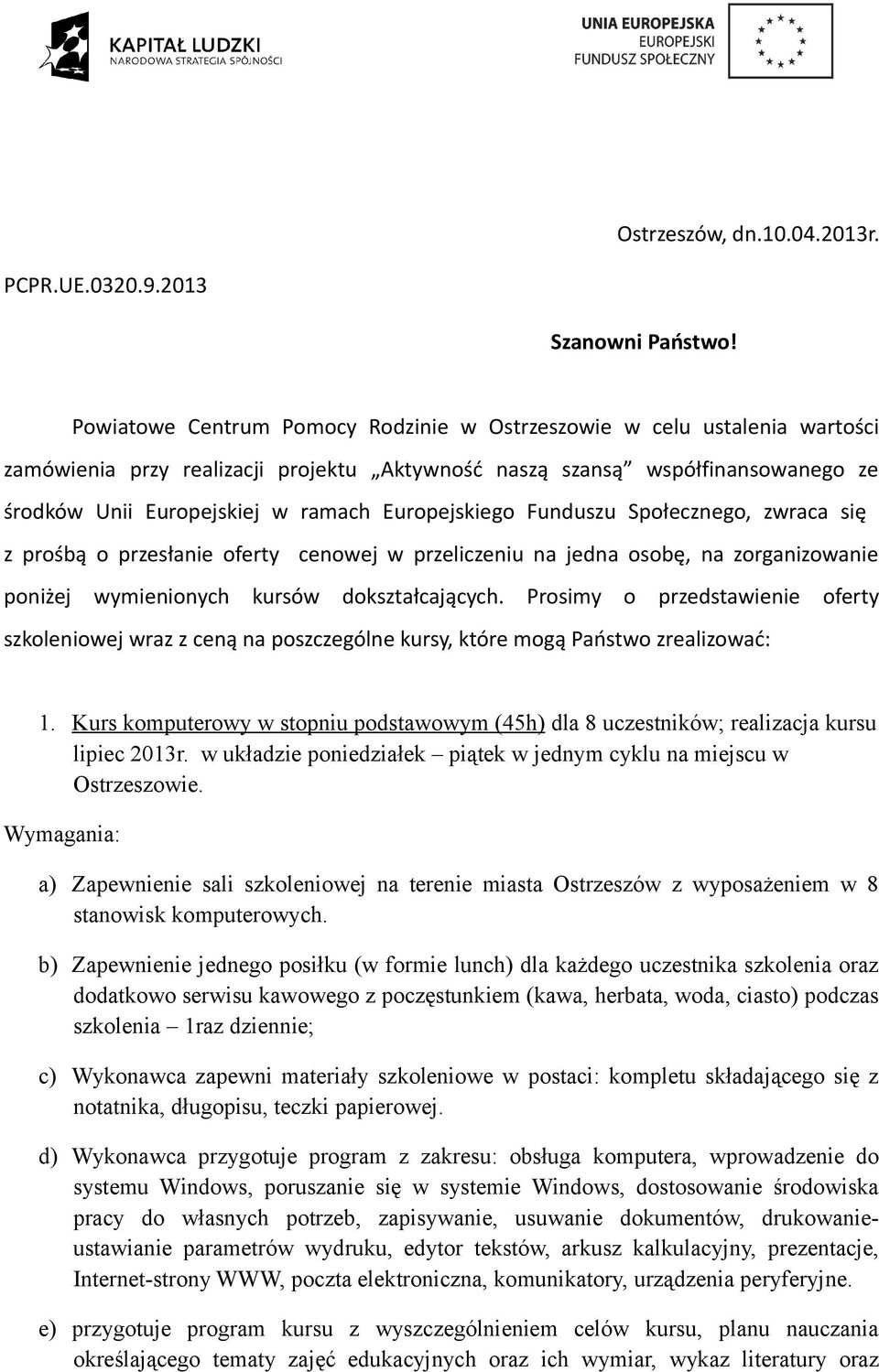 Europejskiego Funduszu Społecznego, zwraca się z prośbą o przesłanie oferty cenowej w przeliczeniu na jedna osobę, na zorganizowanie poniżej wymienionych kursów dokształcających.