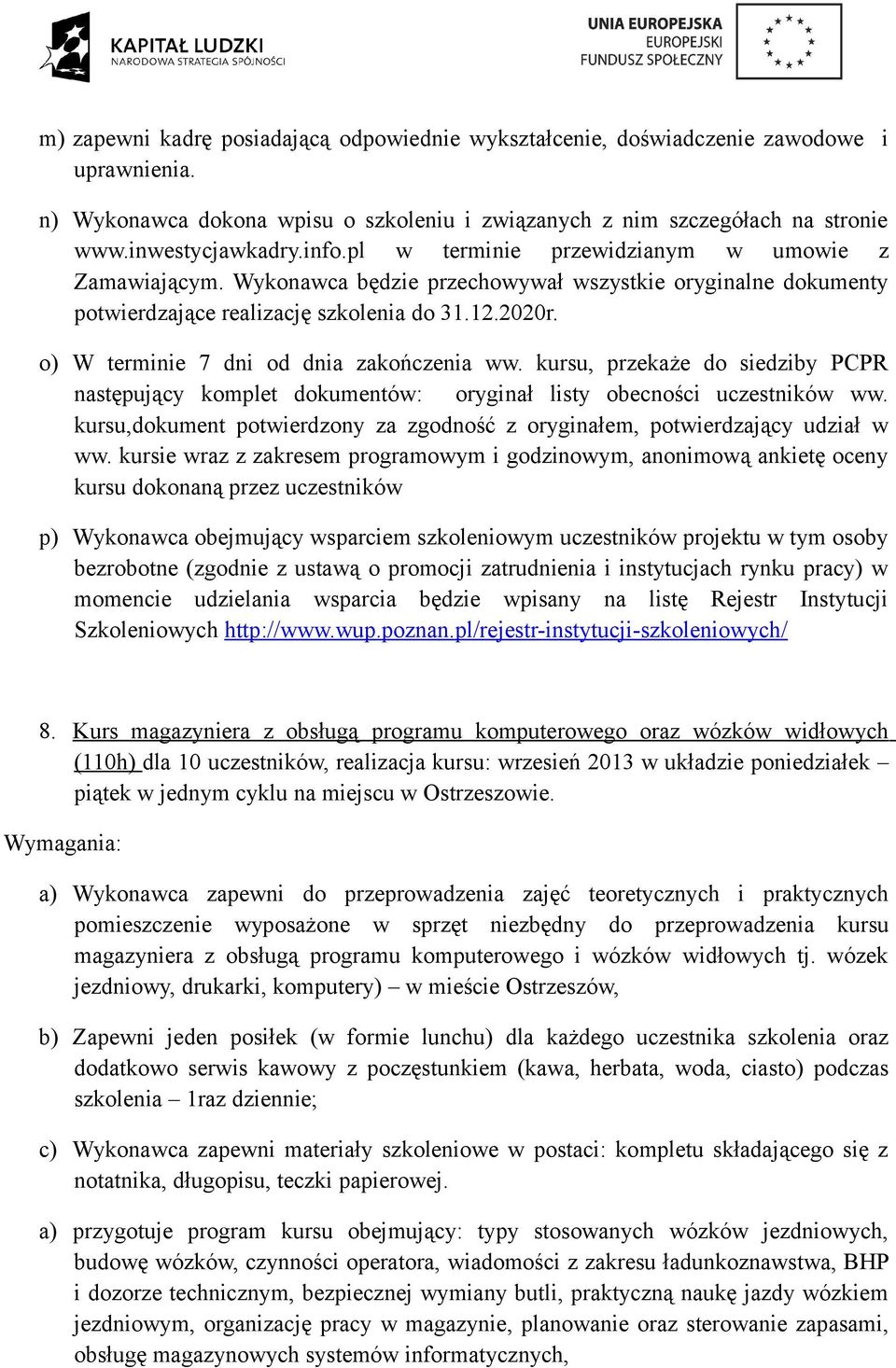 kursu, przekaże do siedziby PCPR następujący komplet dokumentów: oryginał listy obecności uczestników ww. kursu,dokument potwierdzony za zgodność z oryginałem, potwierdzający udział w ww.