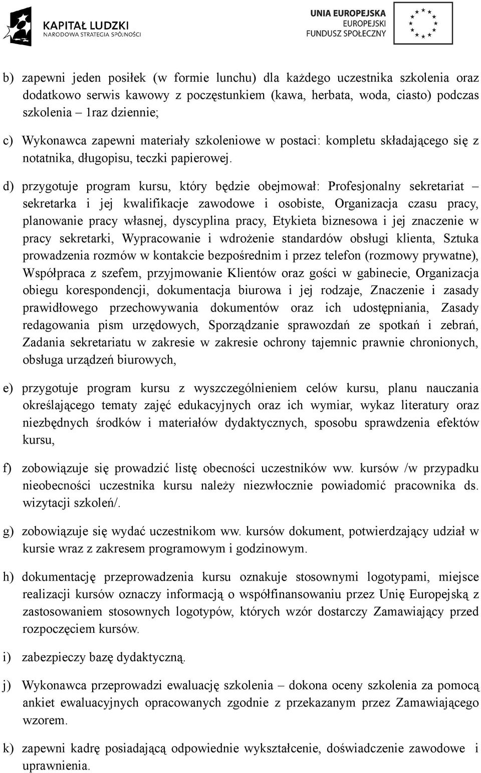 d) przygotuje program kursu, który będzie obejmował: Profesjonalny sekretariat sekretarka i jej kwalifikacje zawodowe i osobiste, Organizacja czasu pracy, planowanie pracy własnej, dyscyplina pracy,