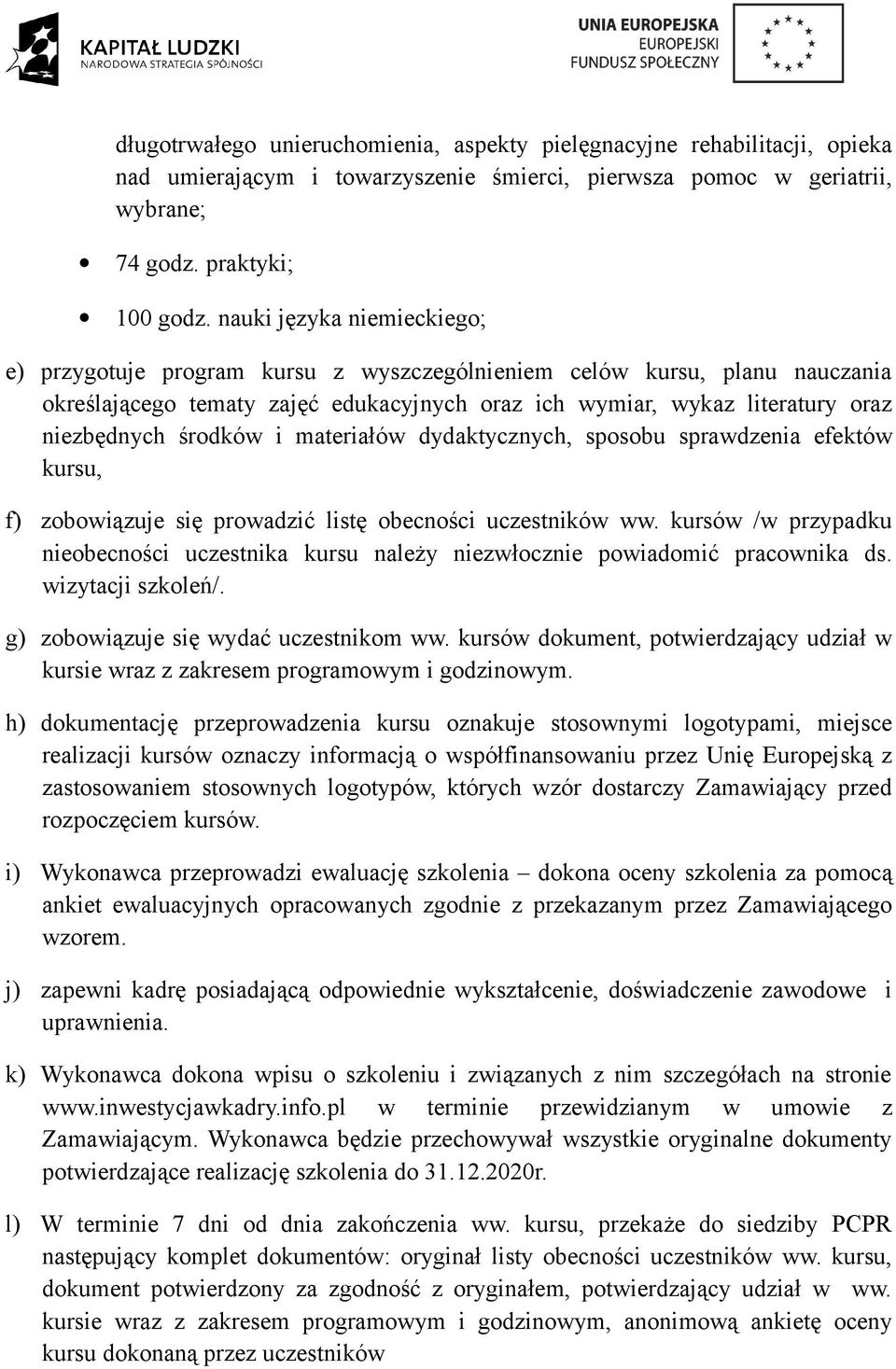 środków i materiałów dydaktycznych, sposobu sprawdzenia efektów kursu, f) zobowiązuje się prowadzić listę obecności uczestników ww.