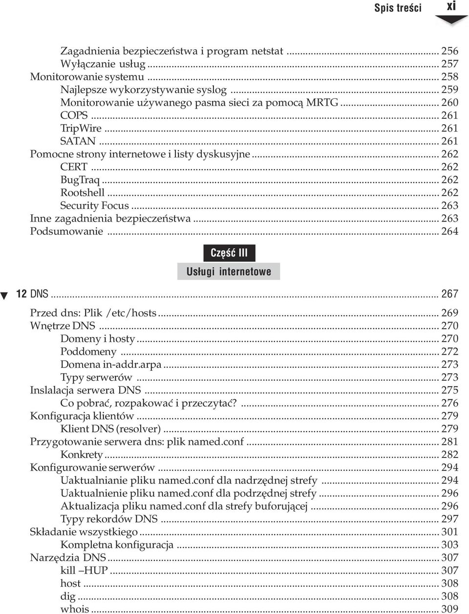 .. 262 Security ocus... 263 Inne zagadnienia bezpieczeñstwa... 263 Podsumowanie... 264 Czêœæ III Us³ugi internetowe 12 DNS... 267 Przed dns: Plik /etc/hosts... 269 Wnêtrze DNS... 270 Domeny i hosty.