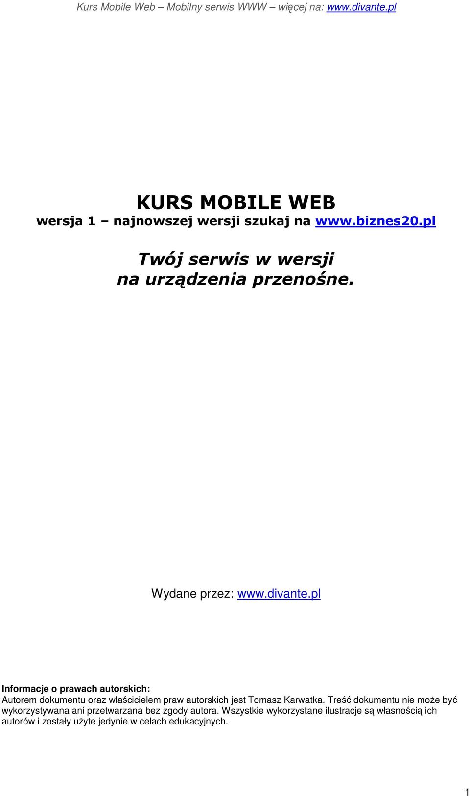pl Informacje o prawach autorskich: Autorem dokumentu oraz właścicielem praw autorskich jest Tomasz Karwatka.