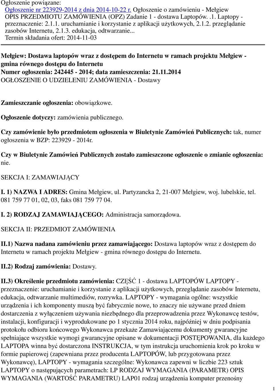 .. Termin składania ofert: 2014-11-03 Mełgiew: Dostawa laptopów wraz z dostępem do Internetu w ramach projektu Mełgiew - gmina równego dostępu do Internetu Numer ogłoszenia: 242445-2014; data