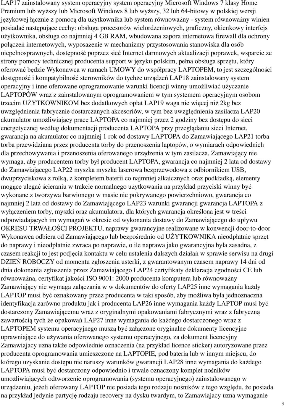 najmniej 4 GB RAM, wbudowana zapora internetowa firewall dla ochrony połączeń internetowych, wyposażenie w mechanizmy przystosowania stanowiska dla osób niepełnosprawnych, dostępność poprzez sieć