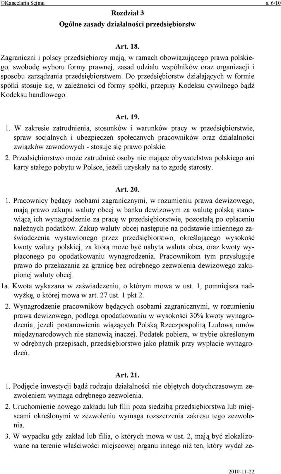 Do przedsiębiorstw działających w formie spółki stosuje się, w zależności od formy spółki, przepisy Kodeksu cywilnego bądź Kodeksu handlowego. Art. 19