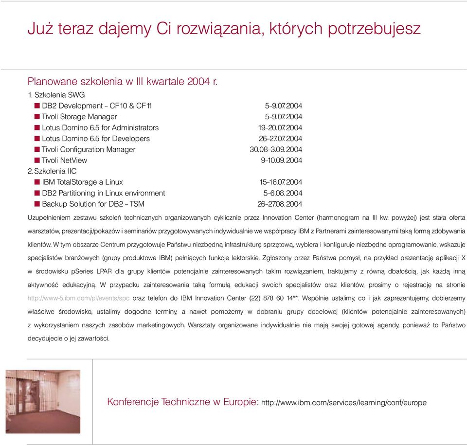 Szkolenia IIC IBM TotalStorage a Linux 15 16.07.2004 DB2 Partitioning in Linux environment 5 6.08.