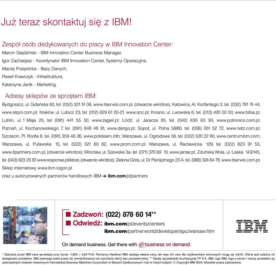 Przepiórka Bazy Danych, Paweł Krawczyk Infrastruktura, Katarzyna Janik Marketing. Adresy sklepów ze sprzętem IBM: Bydgoszcz,ul.Gdańska 80,tel.(052) 3215106,www.itserwis.com.