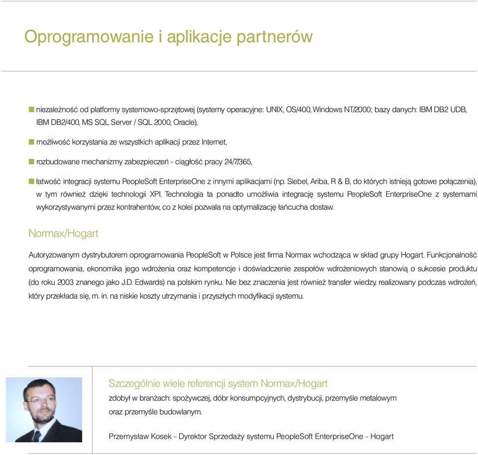 aplikacjami (np. Siebel, Ariba, R & B, do których istnieją gotowe połączenia), w tym również dzięki technologii XPI.