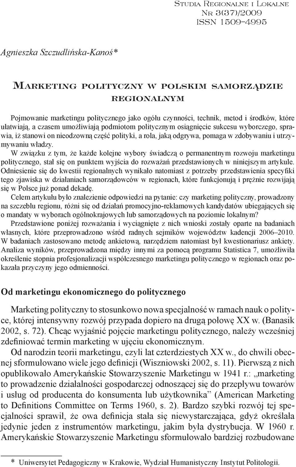 część polityki, a rola, jaką odgrywa, pomaga w zdobywaniu i utrzymywaniu władzy.