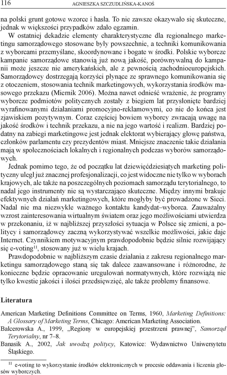 Polskie wyborcze kampanie samorządowe stanowią już nową jakość, porównywalną do kampanii może jeszcze nie amerykańskich, ale z pewnością zachodnioeuropejskich.