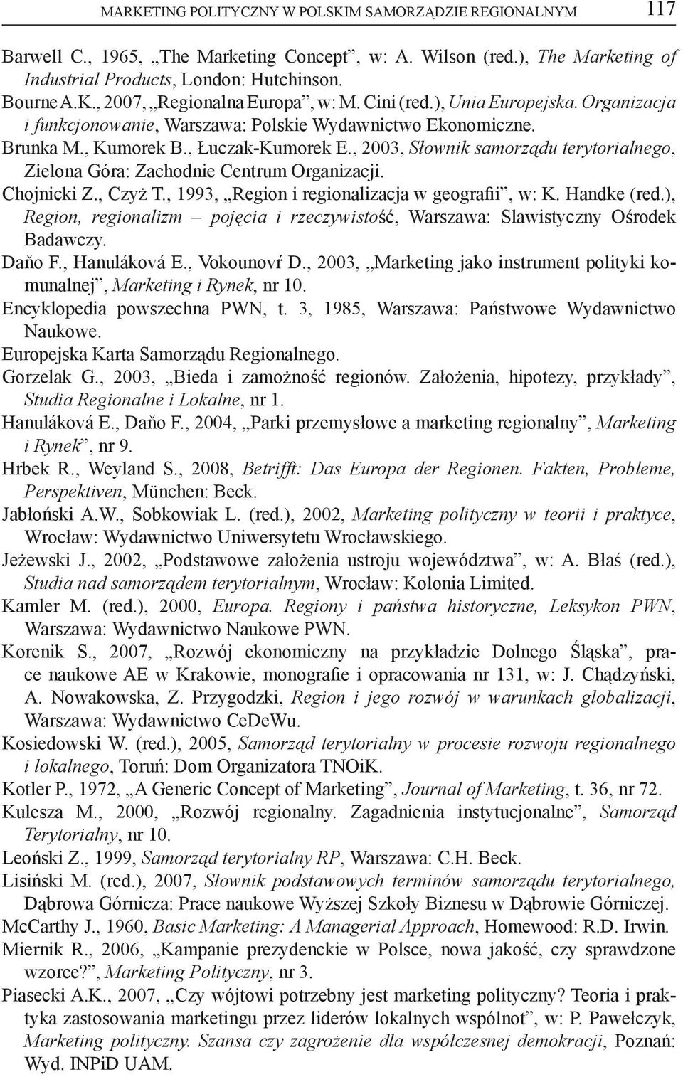 , 2003, Słownik samorządu terytorialnego, Zielona Góra: Zachodnie Centrum Organizacji. Chojnicki Z., Czyż T., 1993, Region i regionalizacja w geografii, w: K. Handke (red.