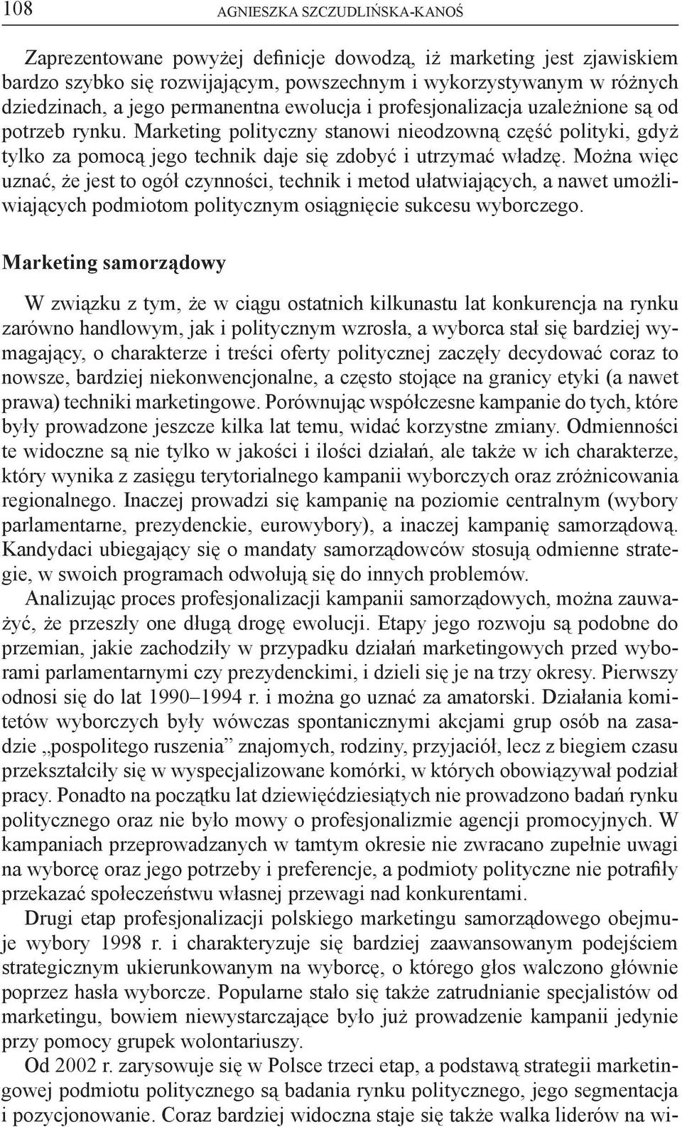 Można więc uznać, że jest to ogół czynności, technik i metod ułatwiających, a nawet umożliwiających podmiotom politycznym osiągnięcie sukcesu wyborczego.