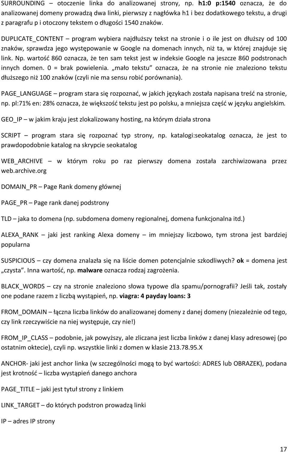 DUPLICATE_CONTENT program wybiera najdłuższy tekst na stronie i o ile jest on dłuższy od 100 znaków, sprawdza jego występowanie w Google na domenach innych, niż ta, w której znajduje się link. Np.