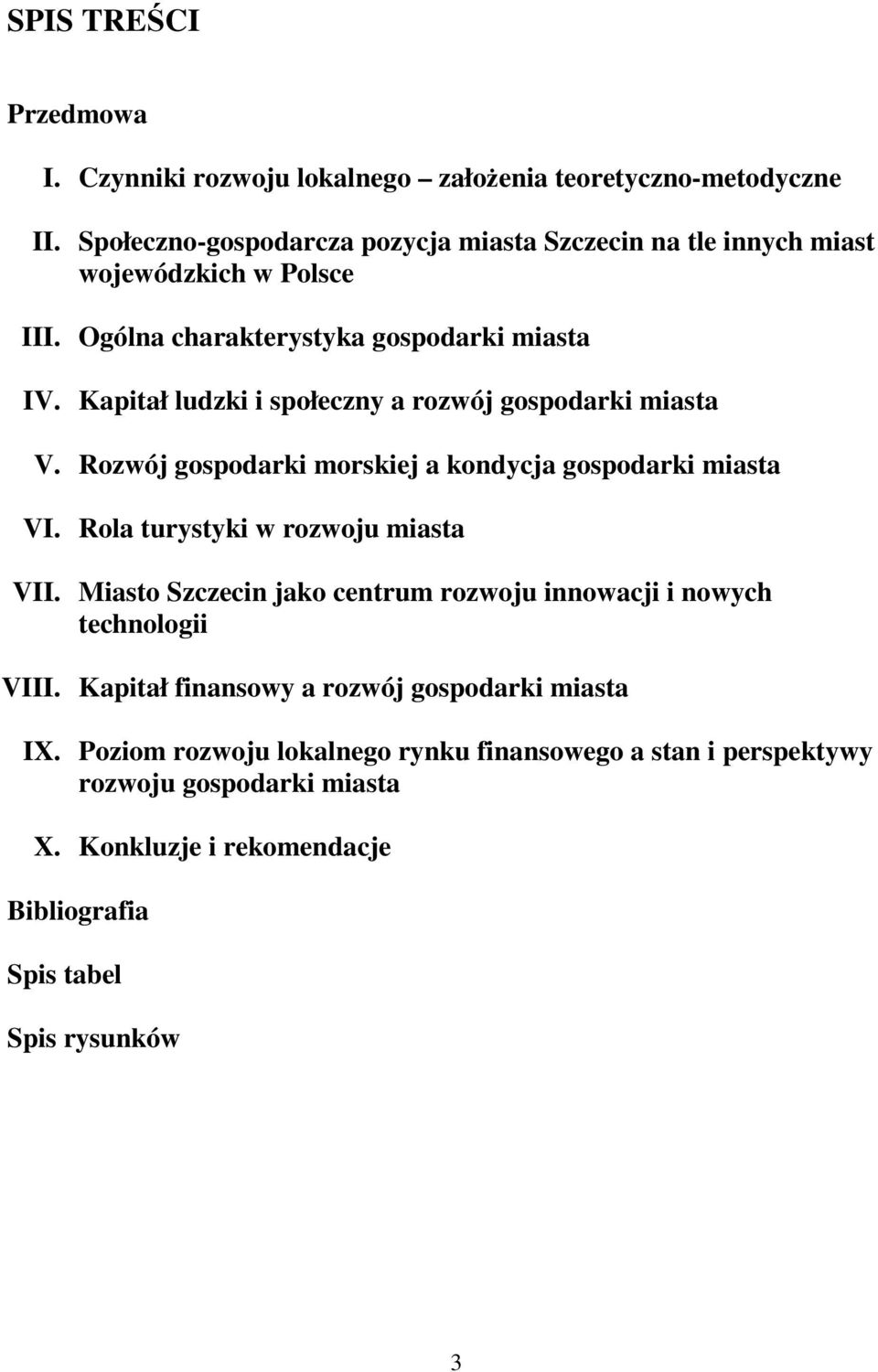 Kapitał ludzki i społeczny a rozwój gospodarki miasta V. Rozwój gospodarki morskiej a kondycja gospodarki miasta VI. Rola turystyki w rozwoju miasta VII.