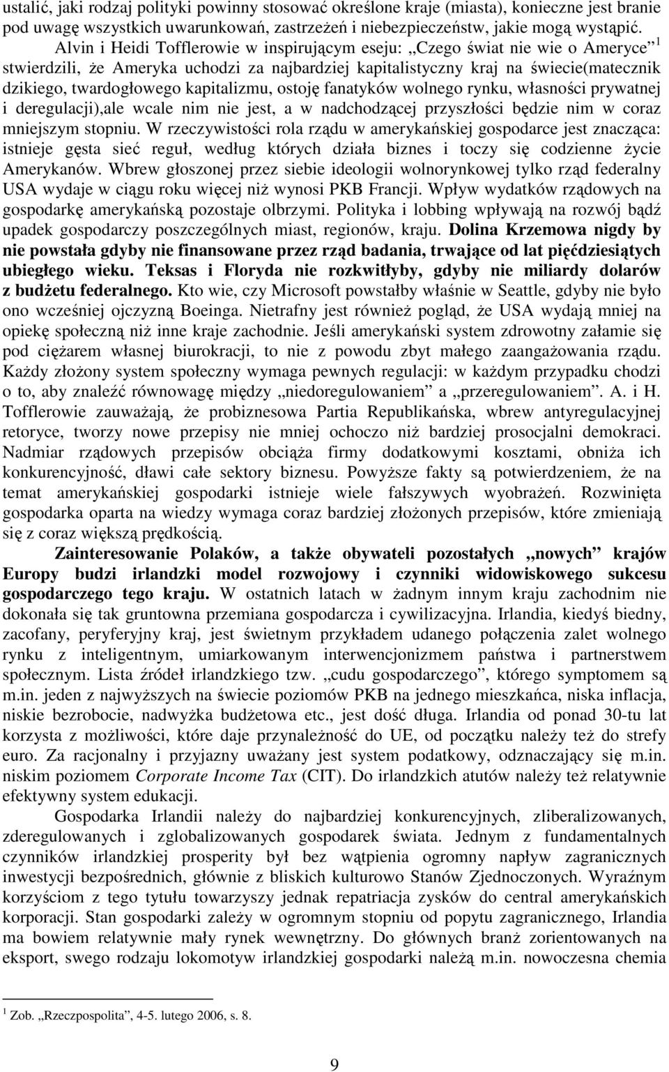 kapitalizmu, ostoję fanatyków wolnego rynku, własności prywatnej i deregulacji),ale wcale nim nie jest, a w nadchodzącej przyszłości będzie nim w coraz mniejszym stopniu.