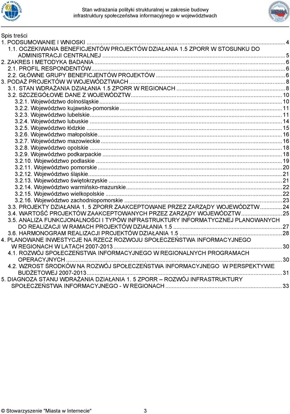 .. 1 3.2.2. Województwo kujawsko-pomorskie... 11 3.2.3. Województwo lubelskie... 11 3.2.4. Województwo lubuskie... 14 3.2.5. Województwo łódzkie... 15 3.2.6. Województwo małopolskie... 16 3.2.7.